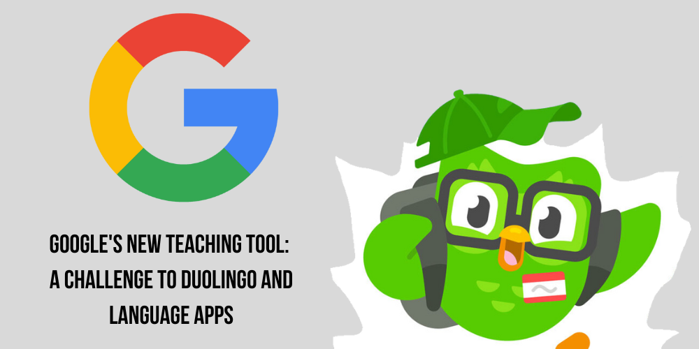 Google's Latest Educational Tool Poses a Challenge to Duolingo and Other Language Learning Apps